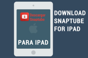 Descargar Snaptube Para iPad